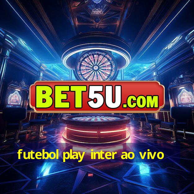 futebol play inter ao vivo